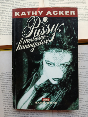 Kathy Acker - Pussy, merirosvokuningatar (nid.)