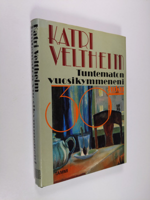 Katri Veltheim : Tuntematon vuosikymmeneni : 30-luku