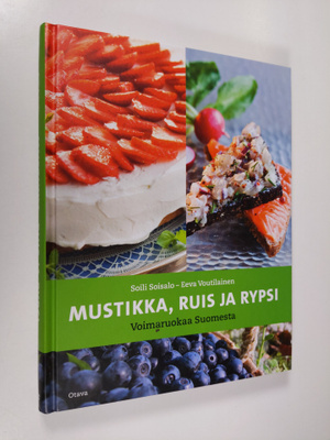 Soili Soisalo : Mustikka, ruis ja rypsi : voimaruokaa Suo...