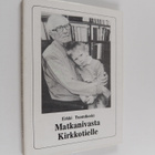 Erkki Tuomikoski : Matkanivasta Kirkkotielle : viis velje... - pikkukuva 1