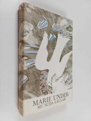 Marie Under : Mu suda laulab : luuletusi kolmeteistkumnes...