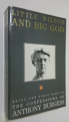Anthony Burgess : Little Wilson and Big God