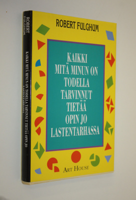 Robert Fulghum : Kaikki mitä minun on todella tarvinnut t...