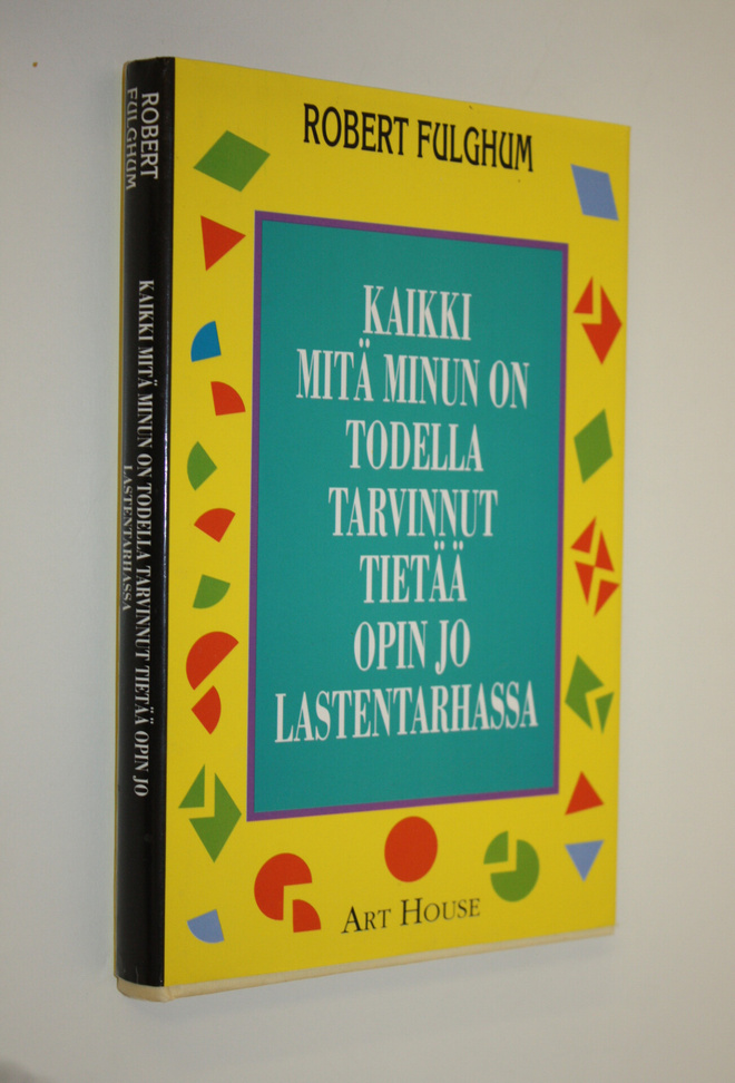 Robert Fulghum : Kaikki mitä minun on todella tarvinnut t...