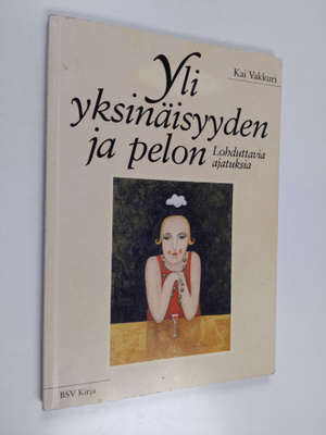 Kai Vakkuri : Yli yksinäisyyden ja pelon : lohduttavia aj...