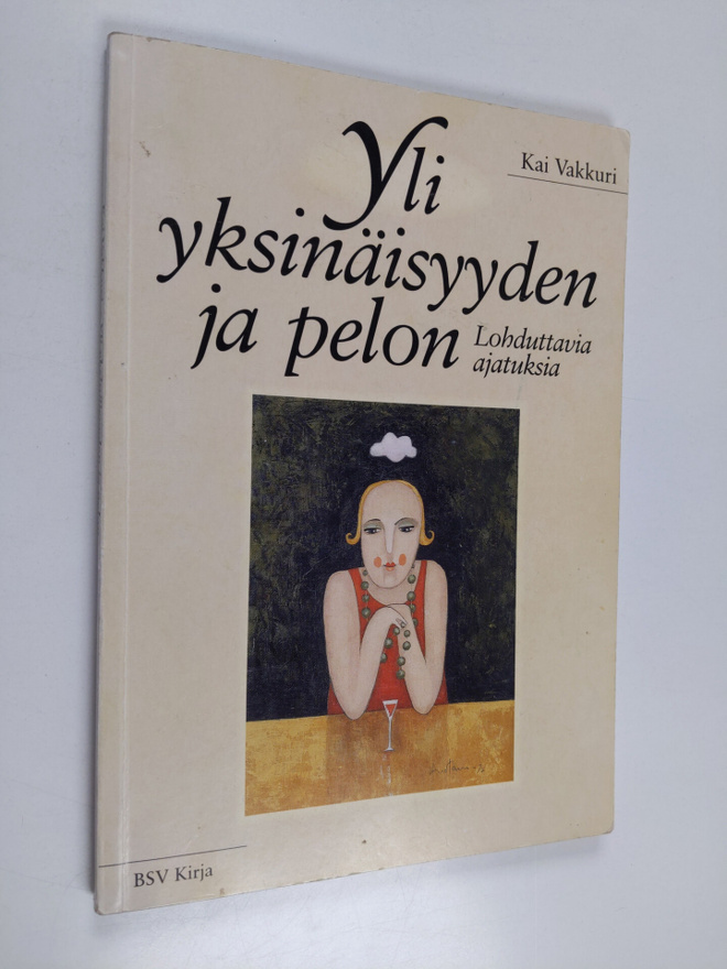Kai Vakkuri : Yli yksinäisyyden ja pelon : lohduttavia aj...