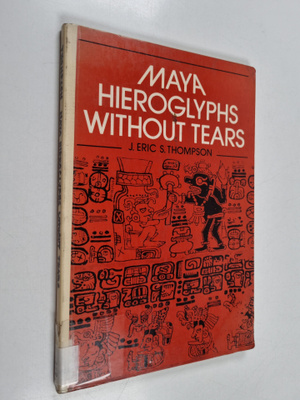 J. Eric S. Thompson : Maya hieroglyphics without tears
