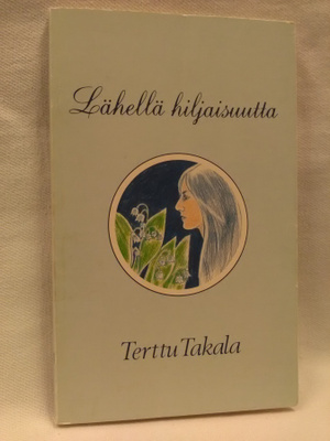 Lähellä hiljaisuutta - Terttu Takala 1.p