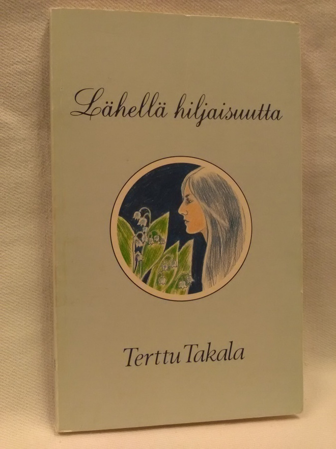 Lähellä hiljaisuutta - Terttu Takala 1.p