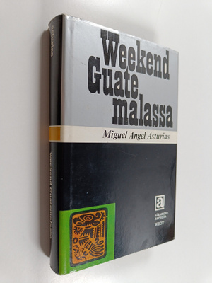 Miguel Angel Asturias : Weekend Guatemalassa