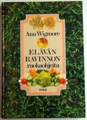 Ann Wigmore ELÄVÄN RAVINNON RUOKAOHJEITA
