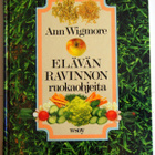 Ann Wigmore ELÄVÄN RAVINNON RUOKAOHJEITA - pikkukuva 1