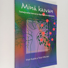 Virpi Kujala : Minä kasvan : teemoja naisen kasvuun ja ri... - pikkukuva 1
