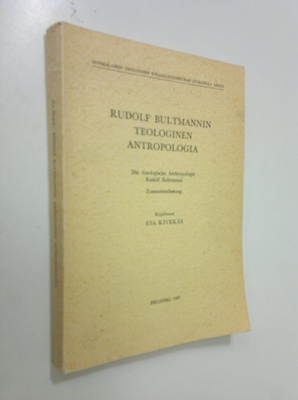 Esa Kivekäs : Rudolf Bultmannin teologinen antropologia =...