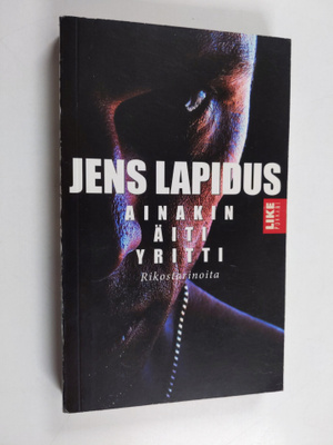 Jens Lapidus : Ainakin äiti yritti : rikostarinoita