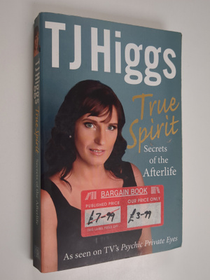 T. J. Higgs : True Spirit - Secrets of the Afterlife