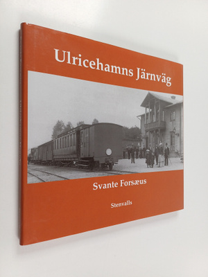 Svante Forsaeus : Ulricehamns järnväg - Ulricehamn-Wartof...