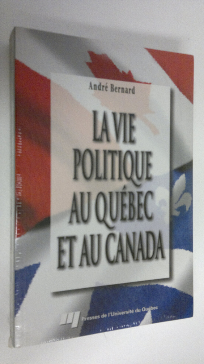 Andre Bernard : La vie politique au Quebec et au Canada