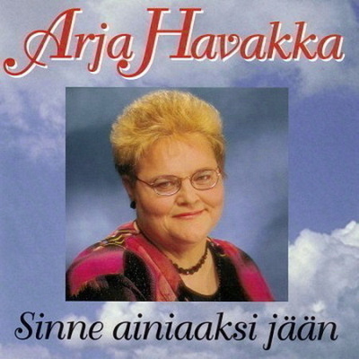 ARJA HAVAKKA: Sinne ainiaaksi jään