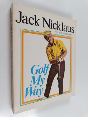 Jack Nicklaus : Golf My Way with Ken Bowden