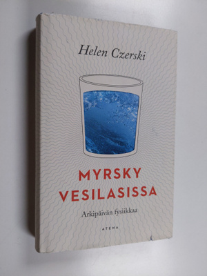Helen Czerski : Myrsky vesilasissa : arkipäivän fysiikkaa