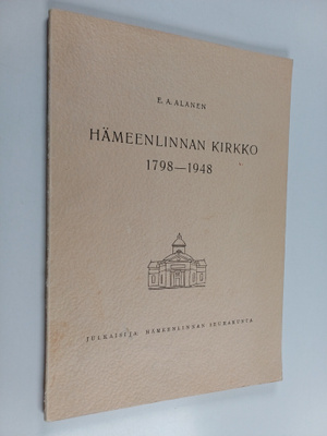 E. A. Alanen : Hämeenlinnan kirkko 1798-1948