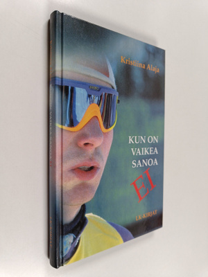 Kristiina Alaja : Kun on vaikea sanoa ei