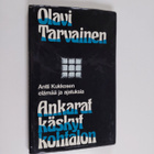 Olavi Tarvainen : Ankarat käskyt kohtalon : Antti Kukkose... - pikkukuva 1
