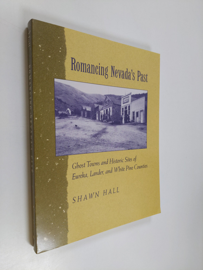 Shawn Hall : Romancing Nevada'S Past - Ghost Towns And Hi...