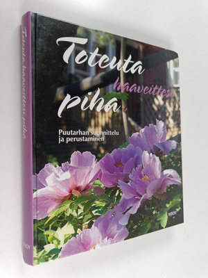 Toteuta haaveittesi piha : puutarhan suunnittelu ja perus...