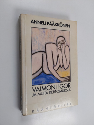 Anneli Pääkkönen : Vaimoni Igor ja muita kertomuksia