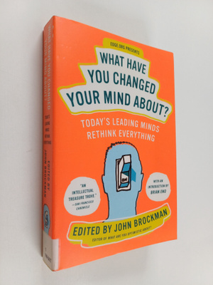 John Brockman : What have you changed your mind about?