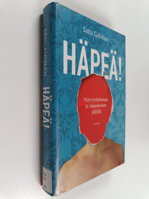 Satu Lidman : Häpeä! Nöyryyttämisen ja häpeämisen jäljillä