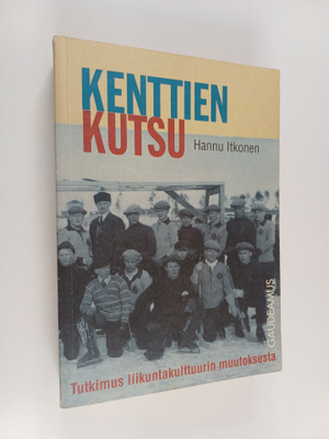 Hannu Itkonen : Kenttien kutsu : tutkimus liikuntakulttuu...