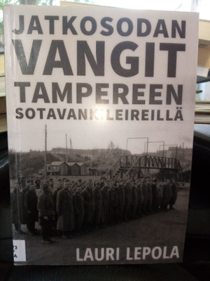 LEPOLA : JATKOSODAN VANGIT TAMPEREEN SOTAVANKILEIREILLÄ
