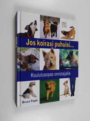 Bruce Fogle : Jos koirasi puhuisi... : koulutusopas omist...
