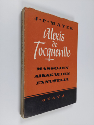 Jacob Peter Mayer : Alexis de Tocqueville : massojen aika...
