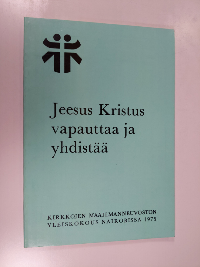 Jeesus Kristus vapauttaa ja yhdistää : Kirkkojen maailman...