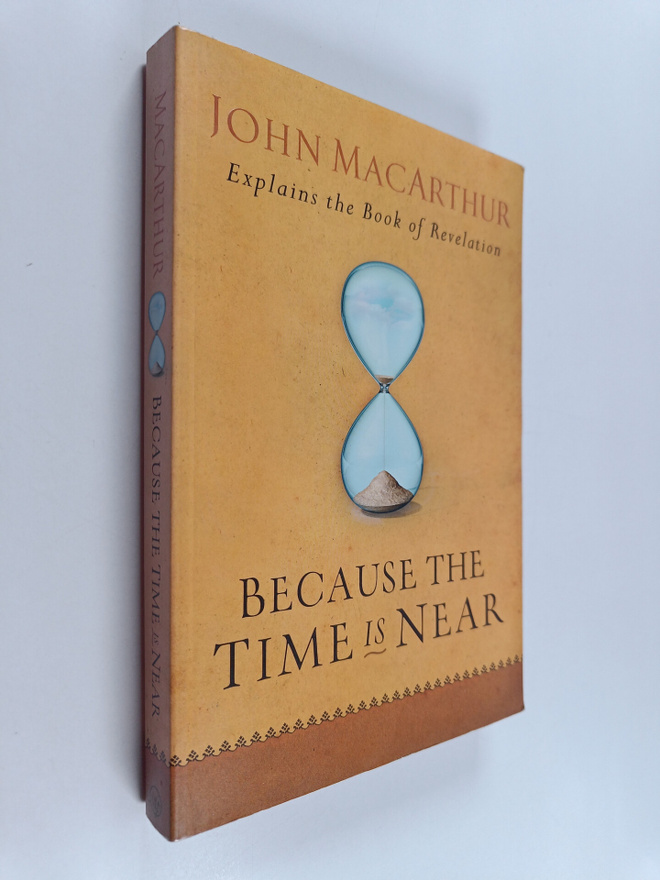 John MacArthur : Because the Time is Near : John MacArthu...