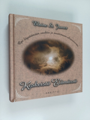 Elaine St. James : Keskeistä elämässä : opi löysäämään va...