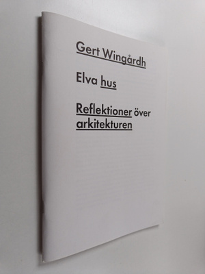 Gert Wingårdh : Elva hus - reflektioner över arkitekturen