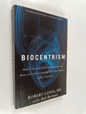 Robert Lanza : Biocentrism : how life and consciousness a...