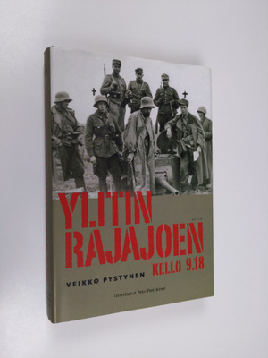 Veikko Pystynen : Ylitin rajajoen kello 9.18 : rivimiehen...
