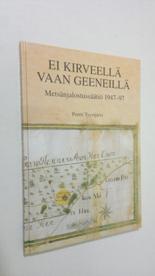 Pentti Tyystjärvi : Ei kirveellä vaan geeneillä : Metsänj...