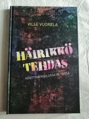 Vuorela, Ville: Häirikkötehdas