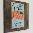 Anders Mattsson : Arbeta i trä : En bok om trähantverkare... - pikkukuva 1