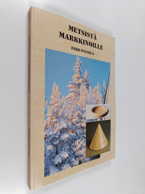 Esko Passila : Metsistä markkinoille : Markkinointia puun...