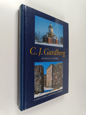 C. J. Gardberg : Kivestä ja puusta : Suomen linnoja, kart...