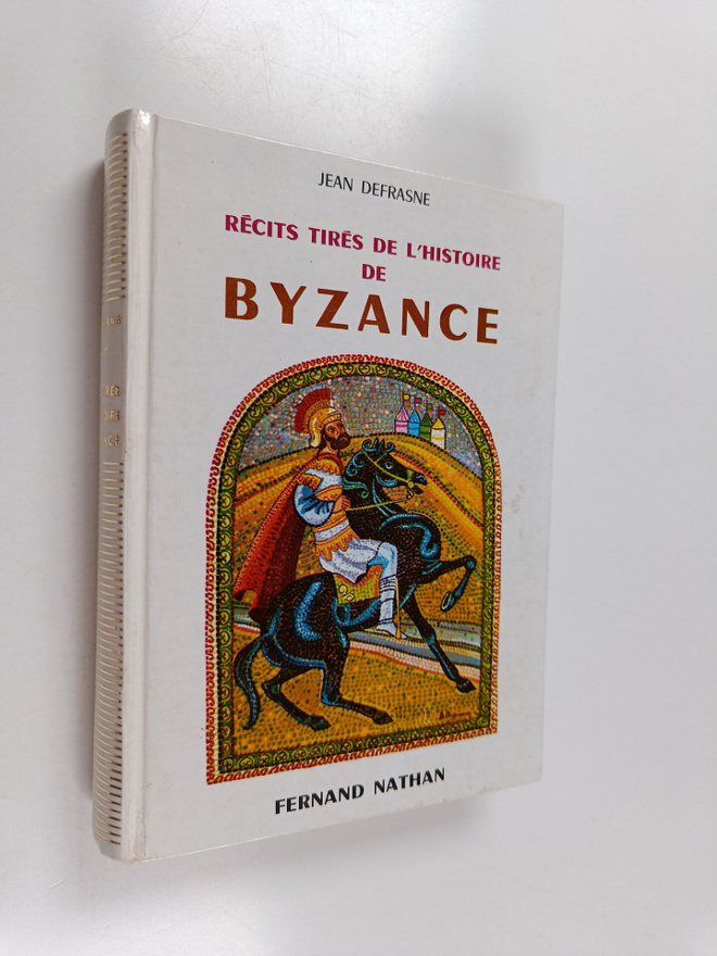 Jean Defrasne : Recits tires de l'histoire de byzance