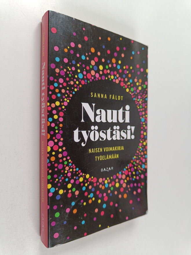 Sanna Fäldt : Nauti työstäsi! : Naisen voimakirja työelämään